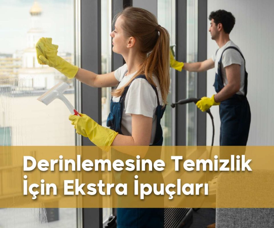 Derinlemesine temizlik için ipuçları