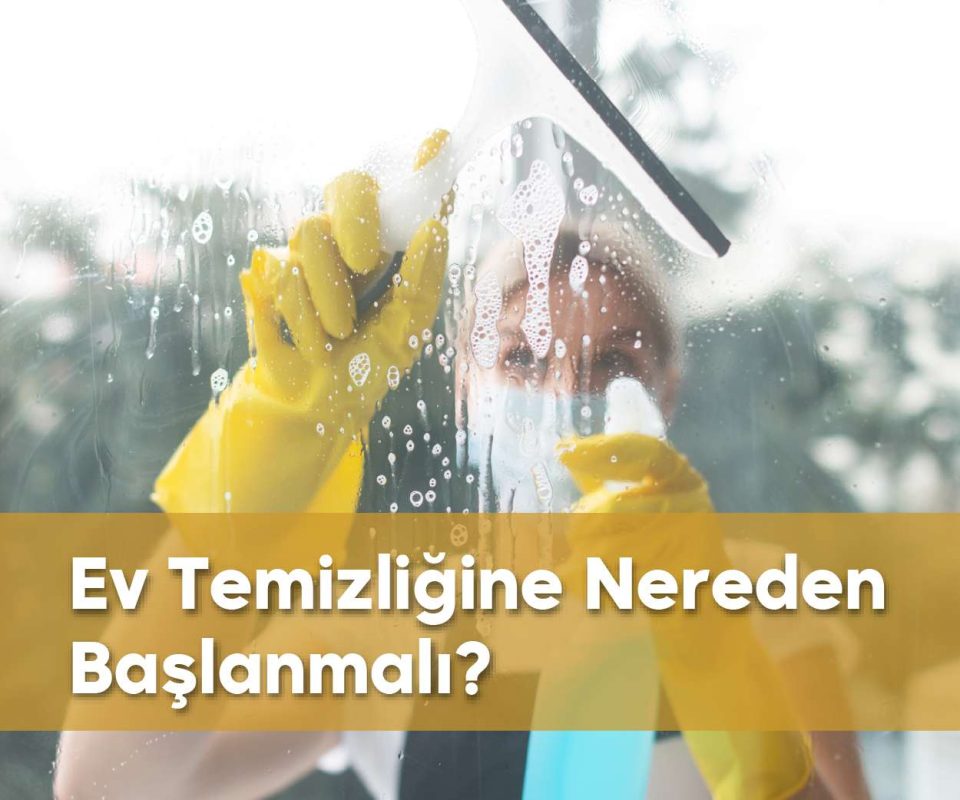 ev temizliğine nereden başlanmalı